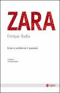 Zara. Come si confeziona il successo - Enrique Badia - Libro - EGEA -  Cultura e società | IBS