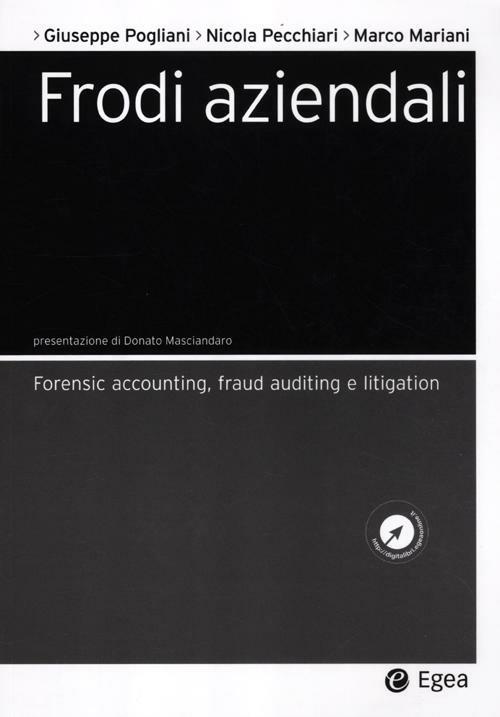 Frodi aziendali. Forensic accounting, fraud auditing e litigation - Giuseppe Pogliani,Nicola Pecchiari,Marco Mariani - copertina