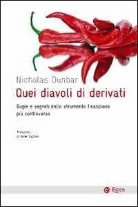 Quei diavoli di derivati. Bugie e segreti dello strumento finanziario più controverso - Nicholas Dunbard - copertina