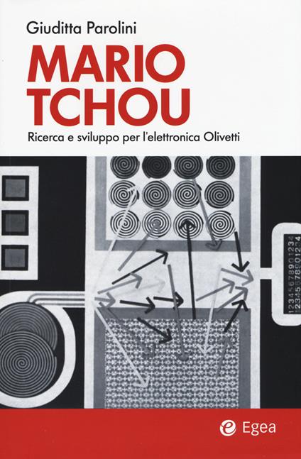 Mario Tchou. Ricerca e sviluppo per l'elettronica Olivetti - Giuditta Parolini - copertina