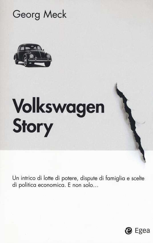 Volkswagen story. Un intrico di lotte di potere, dispute di famiglia e  scelte di politica economica. E non solo... - Georg Meck - Libro - EGEA -  Business e oltre | IBS
