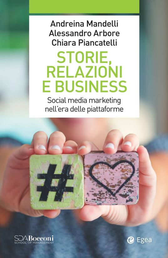 Storie, relazioni e business. Social media marketing nell'era delle piattaforme - Andreina Mandelli,Alessandro Arbore,Chiara Piancatelli - copertina