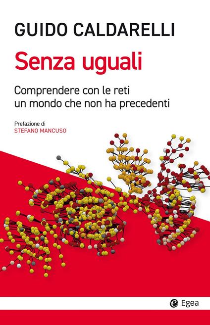 Senza uguali. Comprendere con le reti un mondo che non ha precedenti - Guido Caldarelli - copertina