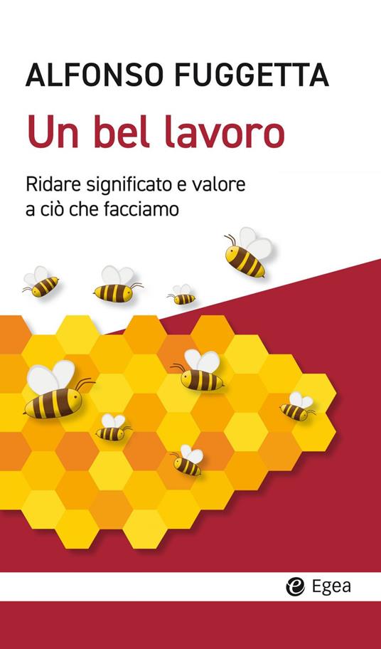 Un bel lavoro. Ridare significato e valore a ciò che facciamo - Alfonso Fuggetta - copertina