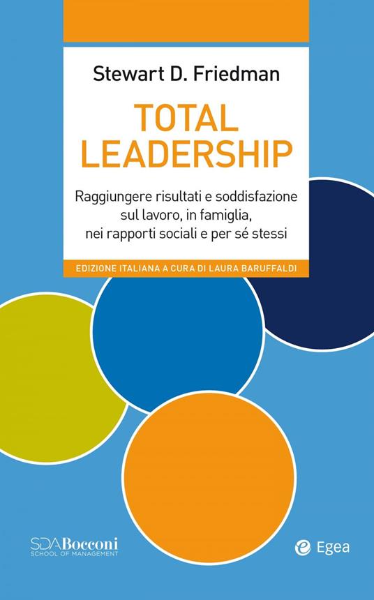 Total leadership. Raggiungere risultati e soddisfazione sul lavoro, in famiglia, nei rapporti sociali e per sé stessi - Stewart D. Friedman - copertina