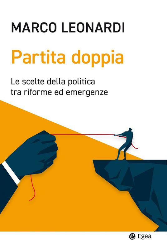 Partita doppia. Le scelte della politica tra riforme ed emergenze - Marco  Leonardi - Libro - EGEA - Cultura e società