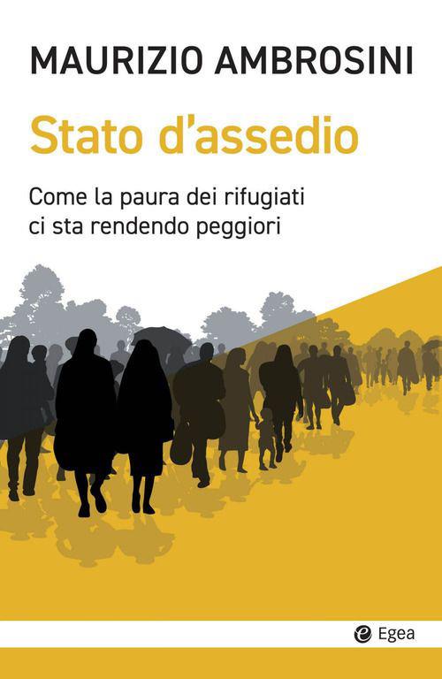 Stato d'assedio. Come la paura dei rifugiati ci sta rendendo peggiori - Maurizio Ambrosini - copertina