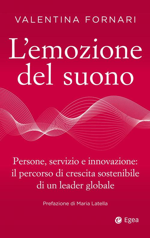 L'emozione del suono. Persone, servizio e innovazione: il percorso di crescita sostenibile di un leader globale - Valentina Fornari - copertina