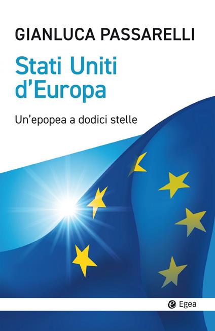 Stati Uniti d'Europa. Un'epopea a dodici stelle - Gianluca Passarelli - copertina