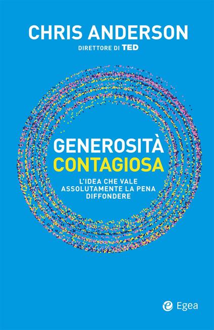 Generosità contagiosa. L'idea che vale che vale assolutamente la pena diffondere - Chris Anderson - copertina