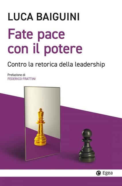 Fate pace con il potere. Contro la retorica della leadership - Luca Baiguini - copertina