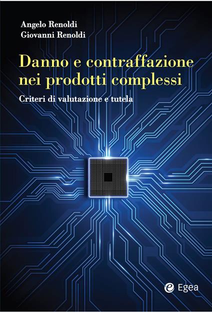 Danno e contraffazione nei prodotti complessi. Criteri di valutazione e tutela - Angelo Renoldi,Giovanni Renoldi - copertina