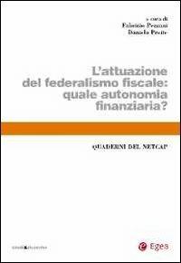 L'attuazione del federalismo fiscale. Quale autonomia finanziaria? - Fabrizio Pezzani,Daniela Preite - copertina