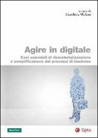 Agire in digitale. Casi aziendali di dematerializzazione e semplificazione dei processi di business - copertina