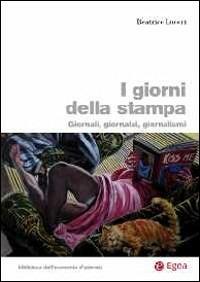 I giorni della stampa. Giornali, giornalai, giornalismo - Beatrice Luceri - copertina