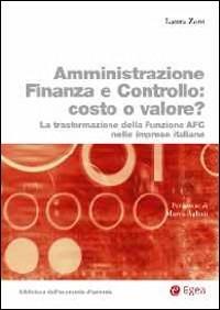 L'amministrazione finanza e controllo costo o valore? Trasformazione della funzione AFC nelle imprese italiane - Laura Zoni - copertina