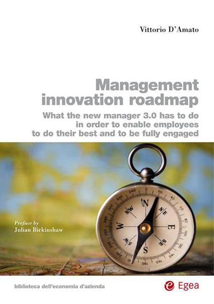 Management innovation roadmap. What the new manager 3.0 has to do in order to enable employees to do their best and to be fully engaged - Vittorio D'Amato - copertina