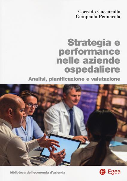 Strategia e performance nelle aziende ospedaliere. Analisi, pianificazione e performance - Corrado Cuccurullo,Gianpaolo Pennarola - copertina