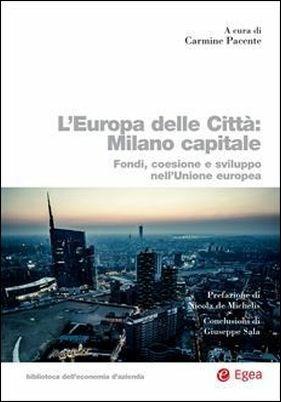 L'Europa delle città: Milano capitale. Fondi, coesione e sviluppo nell'Unione Europea - copertina