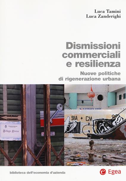 Dismissioni commerciali e resilienza. Nuove politiche di rigenerazione urbana - Luca Tamini,Luca Zanderighi - copertina