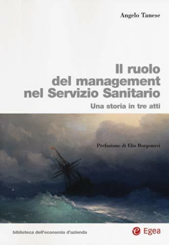 Ruolo del management nel servizio sanitario. Una storia in tre atti - Angelo Tanese - copertina