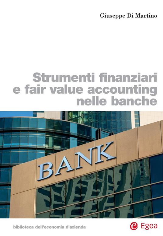 Strumenti finanziari e fair value accounting nelle banche - Giuseppe Di Martino - copertina