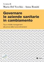 Governare le aziende sanitarie in cambiamento. Top e middle management alla prova delle nuove dimensioni