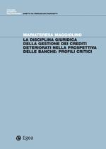 La disciplina giuridica della gestione dei crediti deteriorati nella prospettiva delle banche. Profili critici