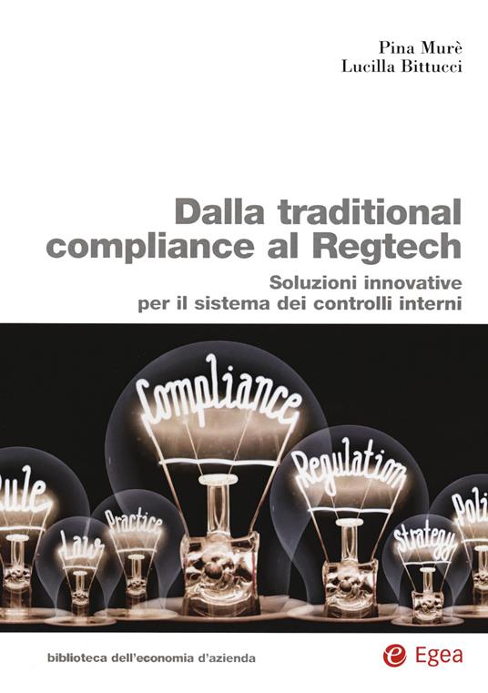 Dalla traditional compliance al Regtech. Soluzioni innovative per il sistema dei controlli interni - Pina Murè,Lucilla Bittucci - copertina