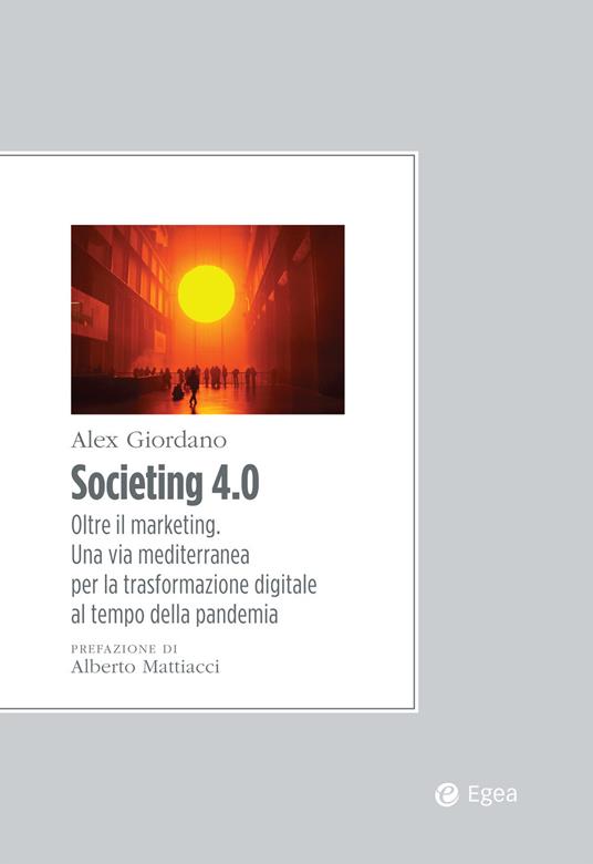 Societing 4.0. Oltre il marketing. Una via mediterranea per la trasformazione digitale al tempo della pandemia - Alex Giordano - copertina