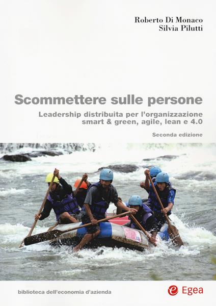 Scommettere sulle persone. Leadership distribuita per l'organizzazione smart & green, agile, lean e 4.0 - Roberto Di Monaco,Silvia Pilutti - copertina