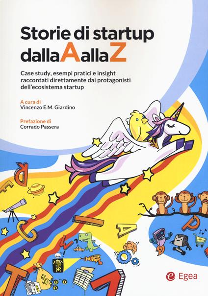 Storie di startup dalla A alla Z. Case study, esempi pratici e insight raccontati direttamente dai protagonisti dell'ecosistema startup - copertina