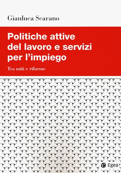 Politiche attive del lavoro e servizi per l'impiego. Tra miti e riforme - Gianluca Scarano - copertina