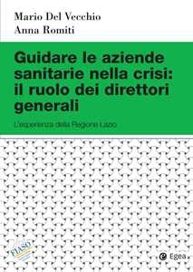 Image of Guidare le aziende sanitarie nella crisi: il ruolo dei direttori generali. L'esperienza della Regione Lazio