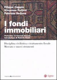 I fondi immobiliari. Disciplina civilistica e trattamento fisclae. Mercato e nuovi strumenti - Filippo Cappio,Vincenzo Felline,Fabrizio Vedana - copertina