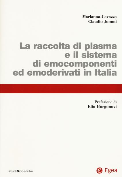 La raccolta di plasma e il sistema di emocomponenti ed emoderivati in Italia - Marianna Cavazza,Claudio Jommi - copertina