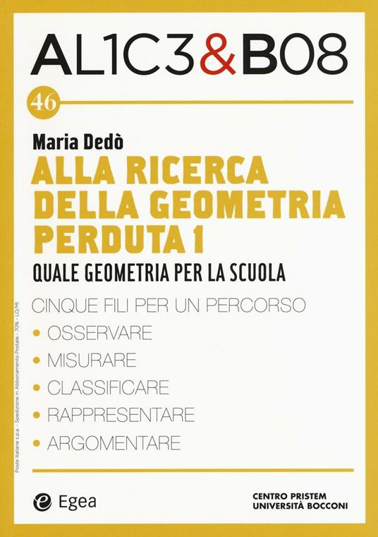 Alla ricerca della geometria perduta I. Quale geometria per la scuola. Alice & Bob. Vol. 46 - Maria Dedò - copertina