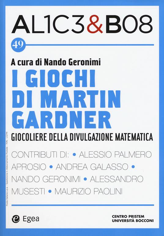 Alice & Bob. Vol. 49: giochi di Martin Gardner. Giocoliere della divulgazione matematica, I. - copertina