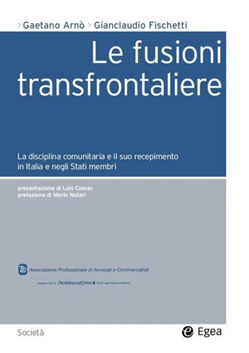 Le fusioni transfrontaliere. La disciplina comunitaria e il suo recepimento in Italia e negli Stati membri - Gaetano Arnò,Gianclaudio Fischetti - ebook