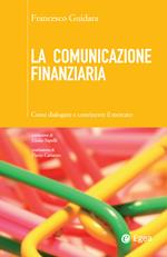 La comunicazione finanziaria. Come dialogare e convincere il mercato