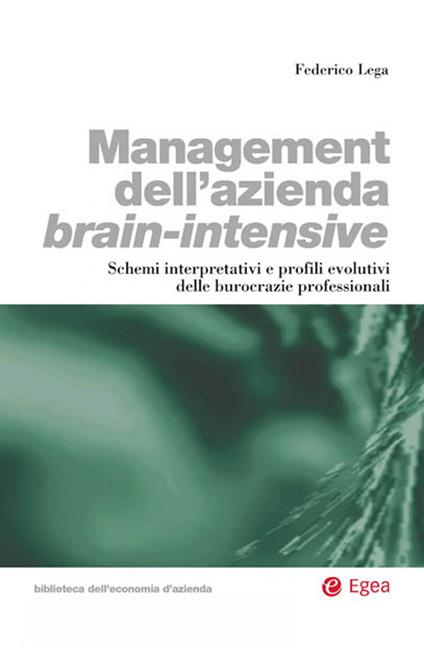 Management dell'azienda brain-intensive. Schemi interpretativi e profili evolutivi delle burocrazie professionali. - Federico Lega - ebook