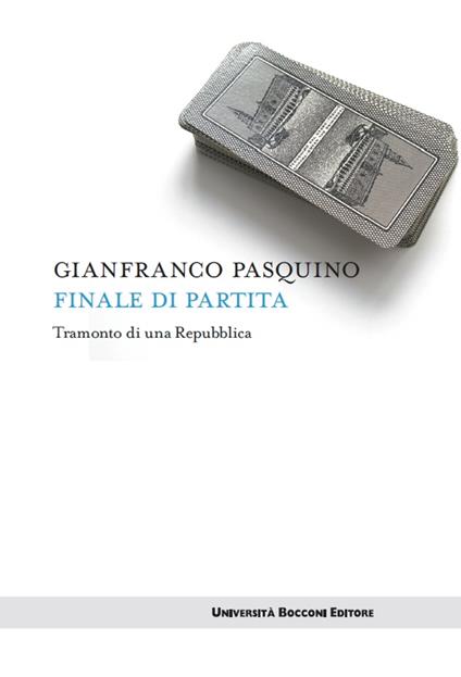 Finale di partita. Tramonto di una repubblica - Gianfranco Pasquino - ebook