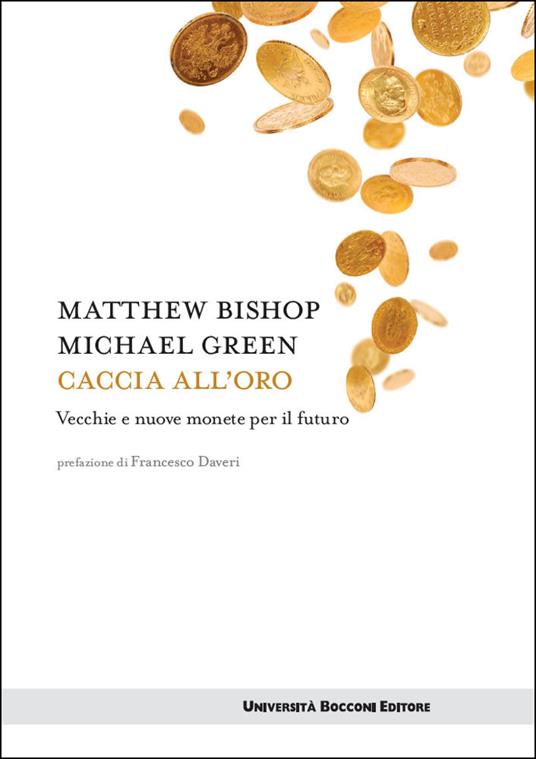 Caccia all'oro. Vecchie e nuove monete per il futuro - Matthew Bishop,Michael Green,G. Barile - ebook