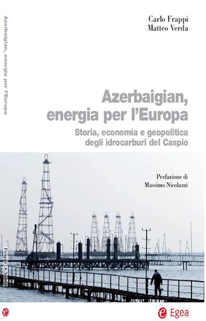 Azerbaigian, energia per l'Europa. Storia, economia e geopolitica degli idrocarburi del Caspio - Carlo Frappi,Matteo Verda - ebook