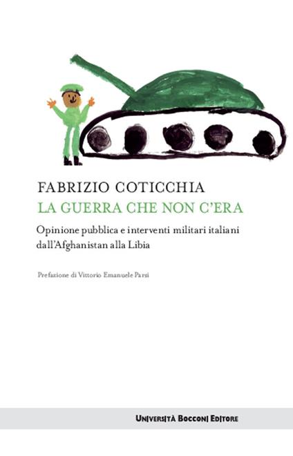 La guerra che non c'era. Opinione pubblica e interventi militari italiani dall'Afghanistan alla Libia - Fabrizio Coticchia - ebook