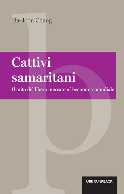 Cattivi samaritani. Il mito del libero mercato e l'economia mondiale - Ha-Joon Chang,P. Conversano - ebook