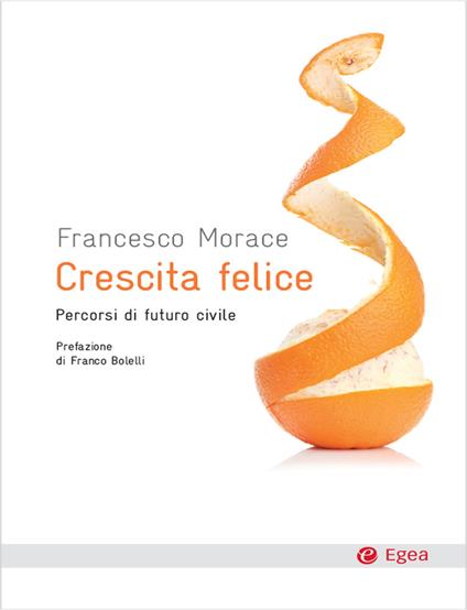 Crescita felice. Percorsi di futuro civile - Francesco Morace - ebook