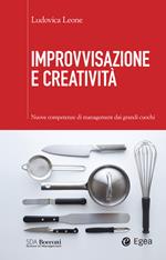 Improvvisazione e creatività. Nuove competenze di management dai grandi cuochi