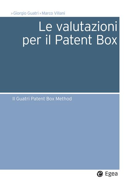 Le valutazioni per il Patent Box. Il Guatri Patent Box Method - Giorgio Guatri,Marco Villani - ebook