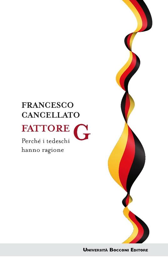 Fattore G. Perché i tedeschi hanno ragione - Francesco Cancellato - ebook